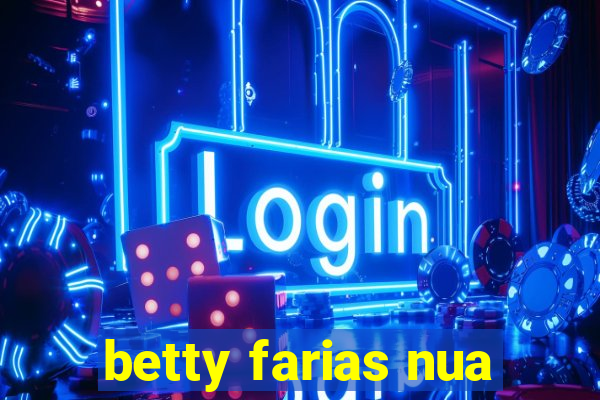 betty farias nua